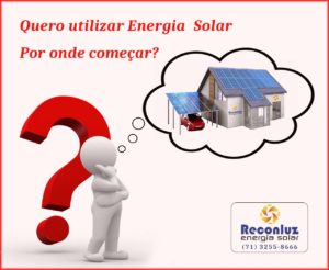 Por onde começar - Energia Solar Salvador Bahia - Reconluz