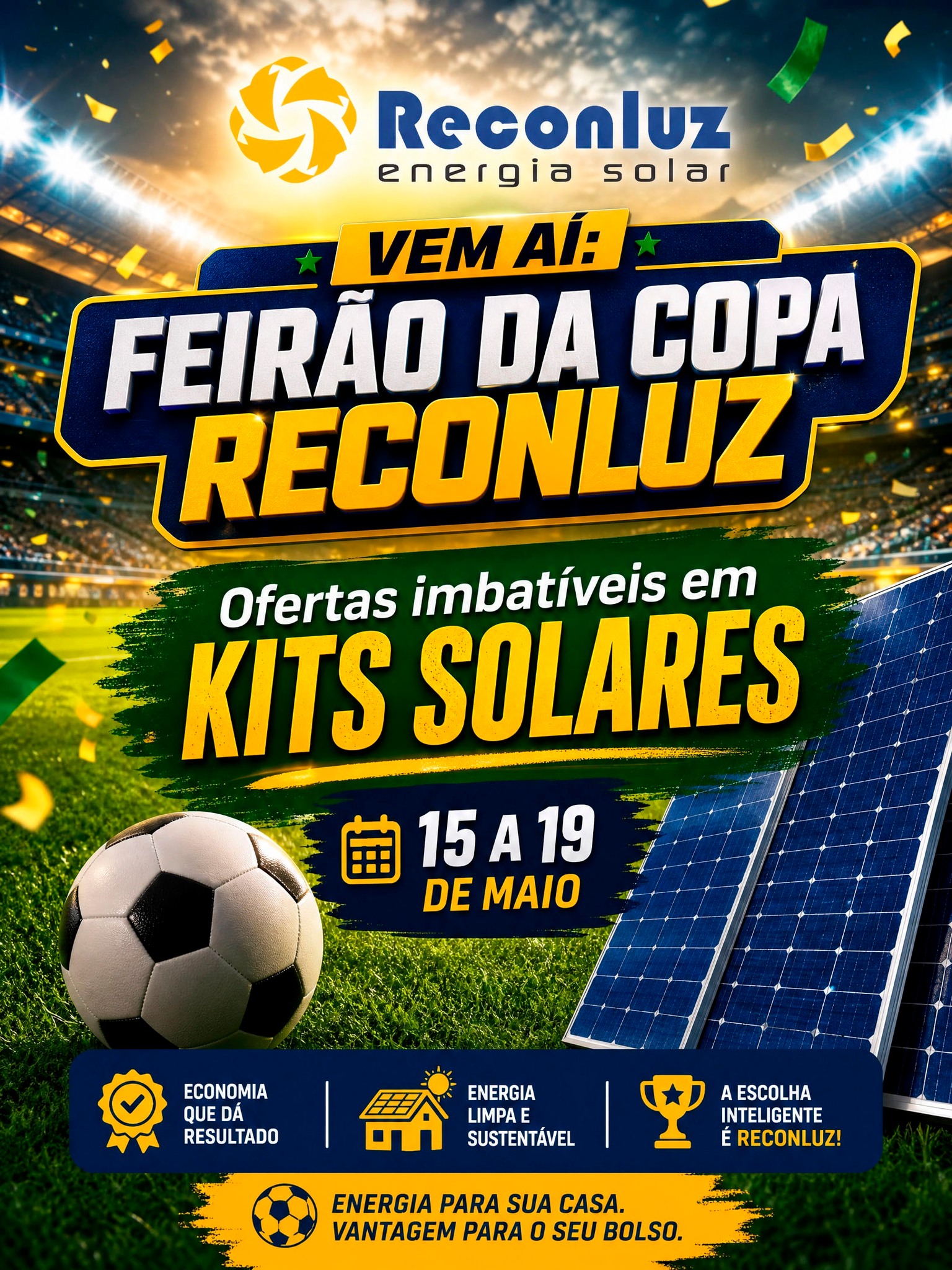 ⚽☀️ Vem aí o *FEIRÃO DA COPA* da Reconluz!

*De 15 a 19* de junho vamos liberar condições especiais em vários *KITS DE ENERGIA SOLAR*, com valores abaixo da tabela normal e válidos apenas durante o feirão.

Será uma semana com ofertas reais, quantidade limitada e atendimento prioritário.

Se quiser receber as condições primeiro, chama nosso time no Whatssapp: 71 99294-0646

#Promoção  #energiasolarbahia